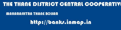 THE THANE DISTRICT CENTRAL COOPERATIVE BANK LIMITED  MAHARASHTRA THANE BOISAR   banks information 